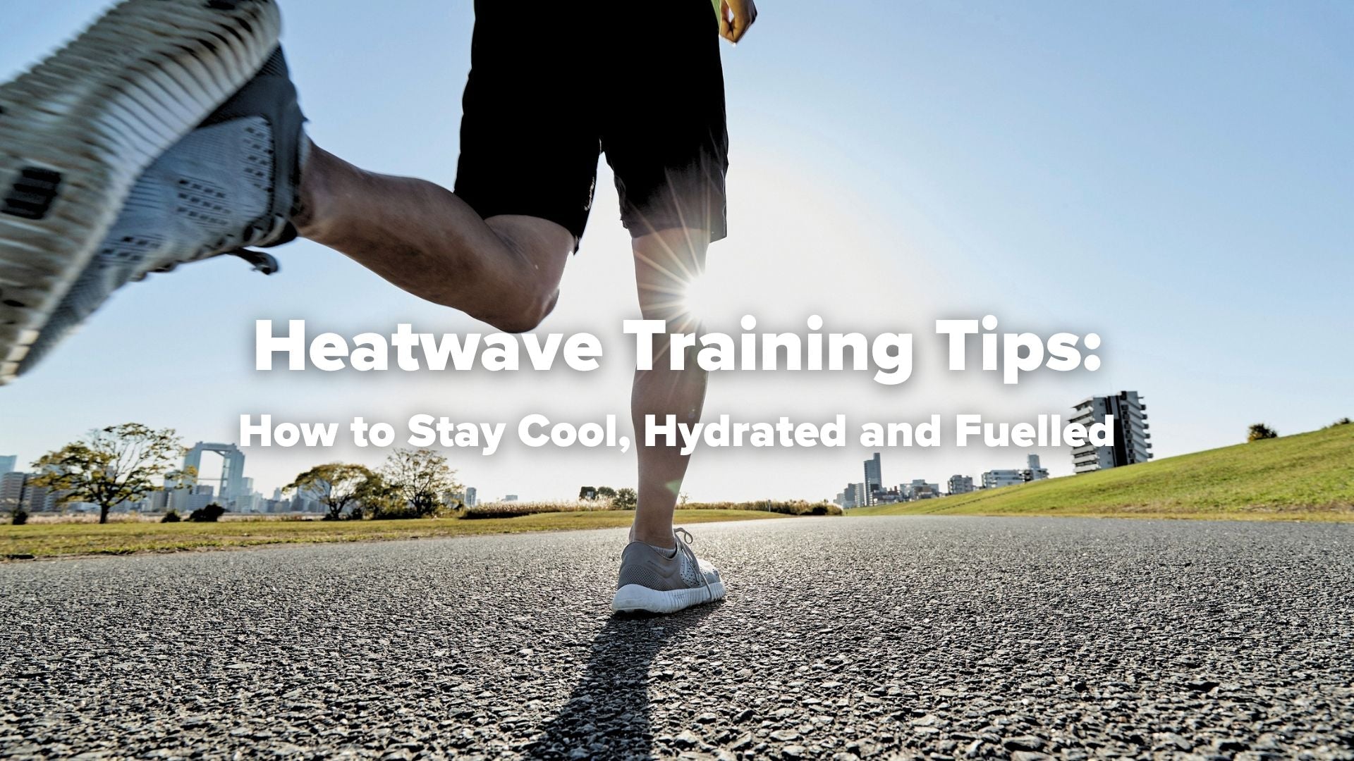 Heatwave Training Tips How To Stay Cool Hydrated Fuelled Kendal heatwave-training-tips-how-to-stay-cool-hydrated-fuelled-kendal